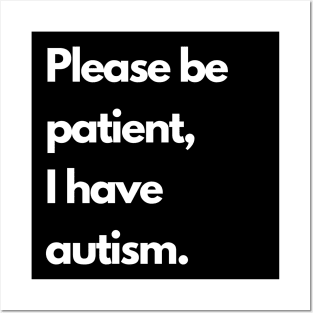 Please be patient, I have autism Posters and Art